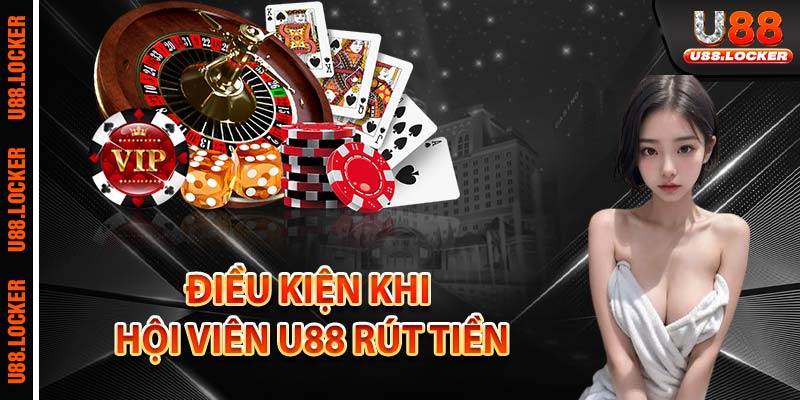 Điều kiện khi hội viên U88 rút tiền