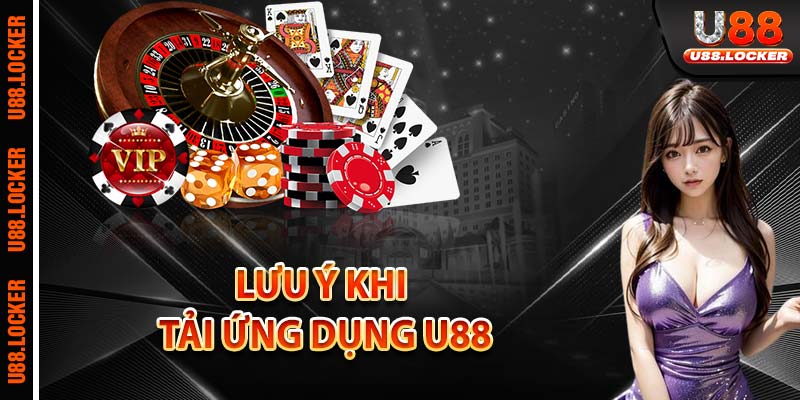 Lưu ý khi tải ứng dụng U88