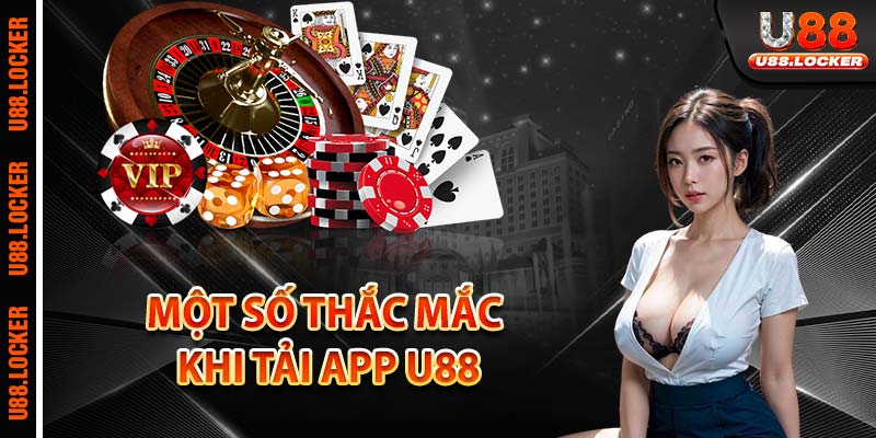 Một số thắc mắc khi tải app U88
