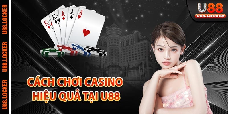 Cách chơi Casino hiệu quả tại U88