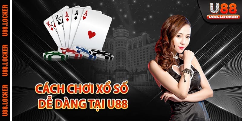 Cách chơi xổ số dễ dàng tại U88