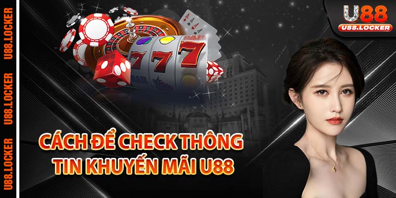 Cách để check thông tin khuyến mãi U88