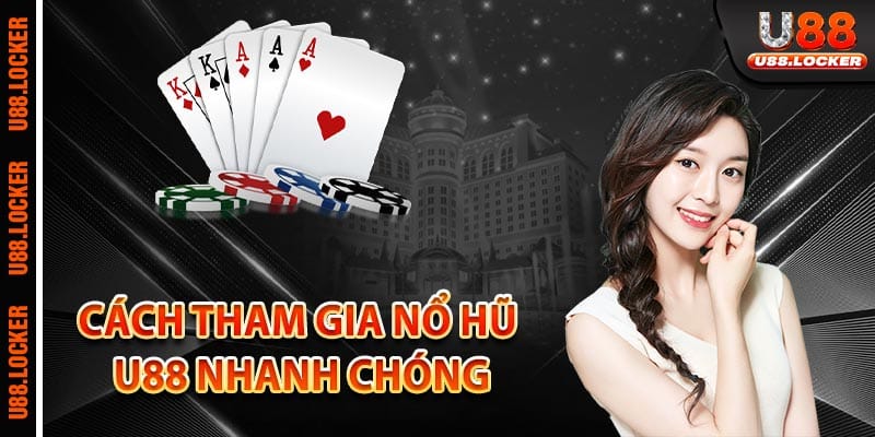 Cách tham gia nổ hũ U88 nhanh chóng
