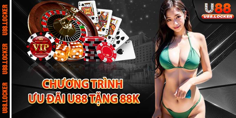 Chương trình ưu đãi U88 tặng 88k