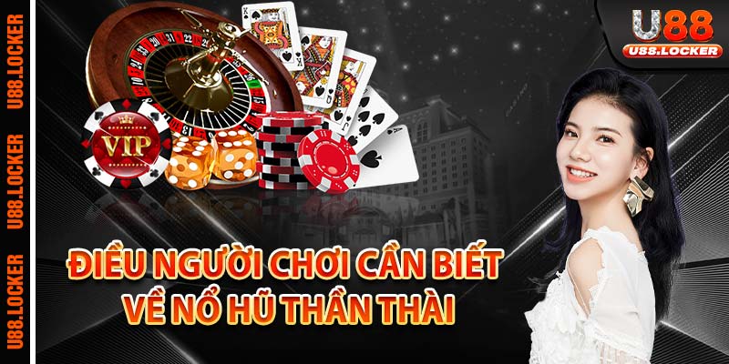 Điều người chơi cần biết về nổ hũ thần Thài