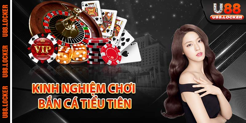 Kinh nghiệm chơi bắn cá tiểu tiên
