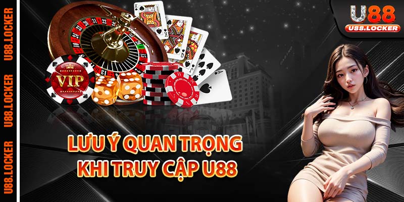 Lưu ý quan trọng khi truy cập U88