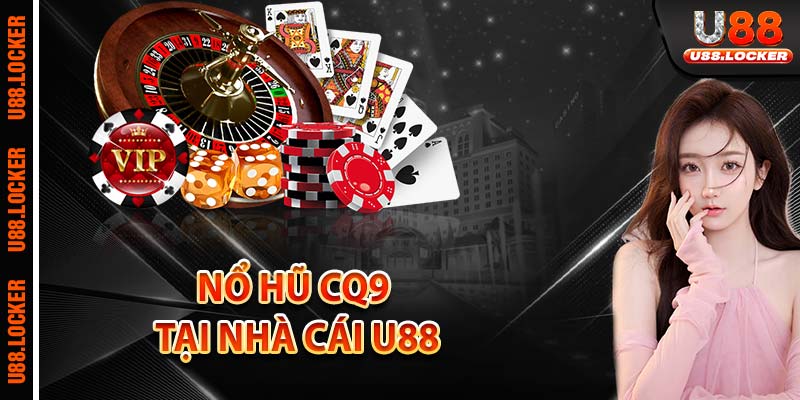 Nổ hũ CQ9 tại nhà cái U88