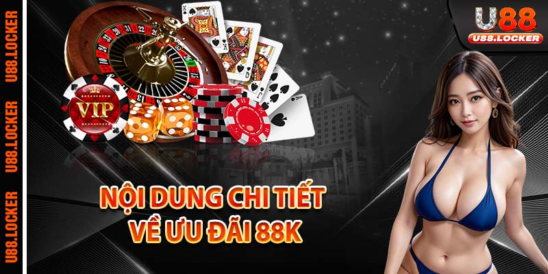 Nội dung chi tiết về ưu đãi 88K