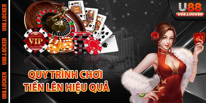 Quy trình chơi tiến lên hiệu quả