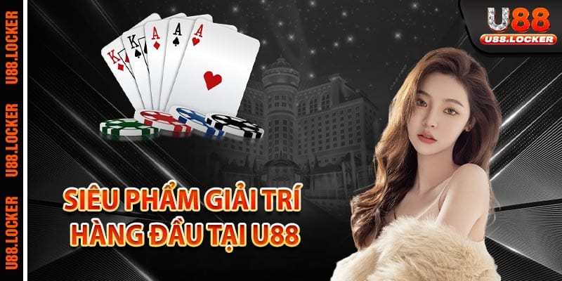 Siêu phẩm giải trí hàng đầu tại U88