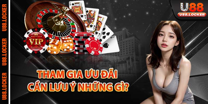 Tham gia ưu đãi cần lưu ý những gì?