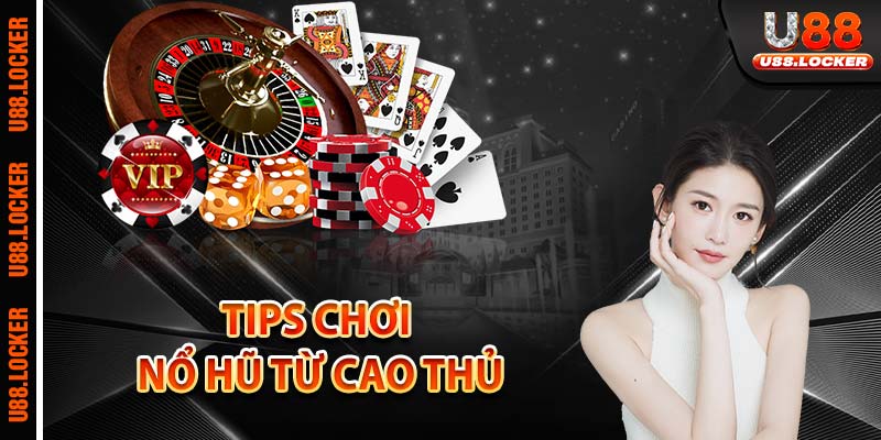 Tips chơi nổ hũ từ cao thủ