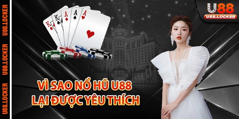 Vì sao nổ hũ U88 lại được yêu thích